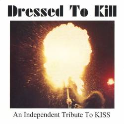 Kiss : Dressed to Kill - An Independent Tribute to Kiss